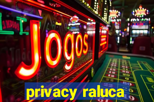 privacy raluca